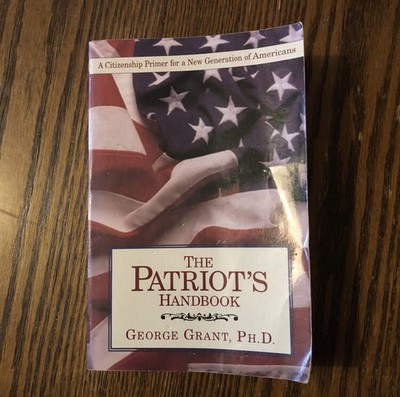 The Patriots Handbook by George Grant PhD Softcover 