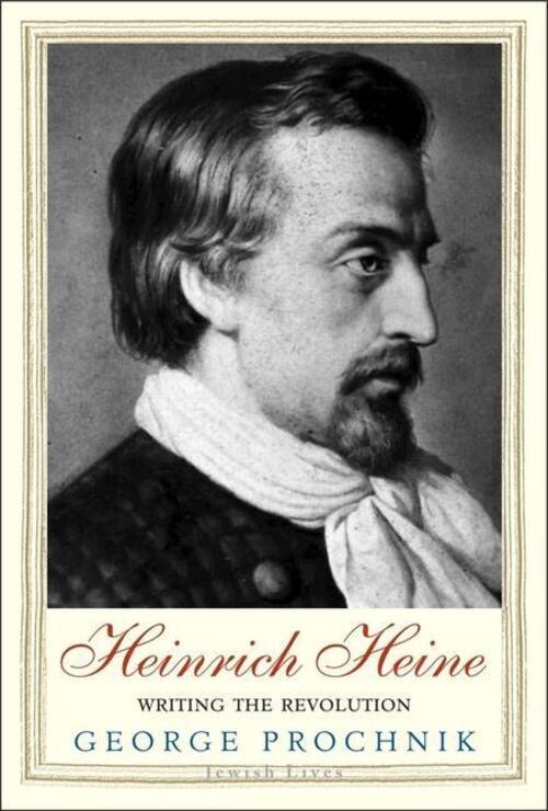 Thumbnail - Heinrich Heine | Writing The Revolution | George Prochnik | Englisch |