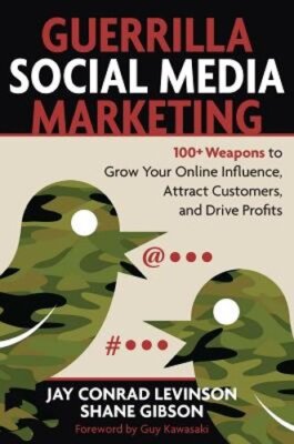 Guerrilla Social Media Marketing: 100+ Weapons to Grow Your Online Influence,
