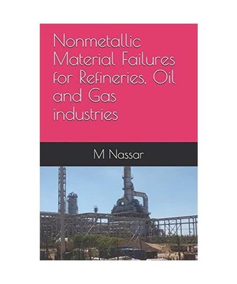 Nonmetallic Material Failures for Refineries, Oil and Gas industries, Nassar, M
