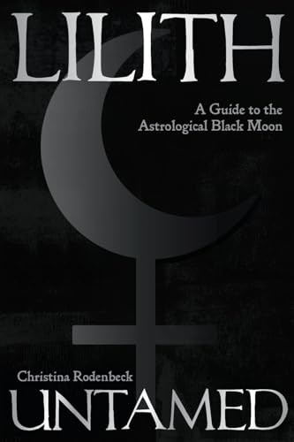 Lilith Untamed : A Guide To The Astrological Black Moon Christina Rodenbeck - Image 6