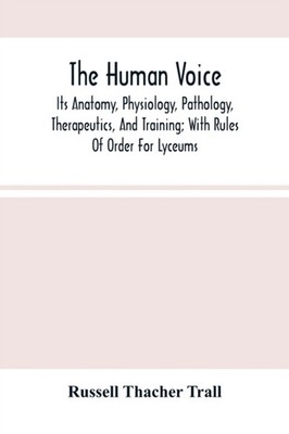 Thacher Trall - Human Voice  Its Anatomy Physiology Pathology Thera - X555z