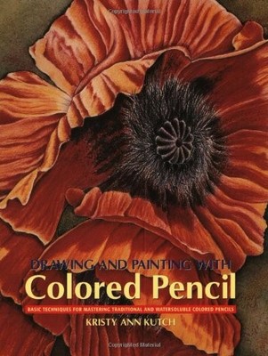 Drawing And Painting With Colored Pencil: Basic Techniques For Mastering Tra...