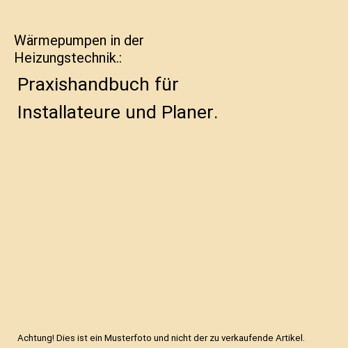 Wärmepumpen in der Heizungstechnik.: Praxishandbuch für Installateure und Plan - Photo 1/1
