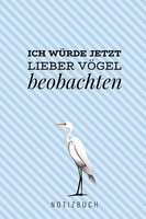 Notizbuch A5 VöGel Beobachten, 120 Seiten, Hardcover, ICH WÜRde Jetzt Lieber