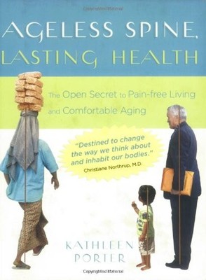 Ageless Spine, Lasting Health: The Open Secret to Pain-free Living and Comfo...