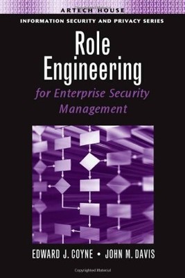 ROLE ENGINEERING FOR ENTERPRISE SECURITY MANAGEMENT By Edward J. & Sr. Coyne