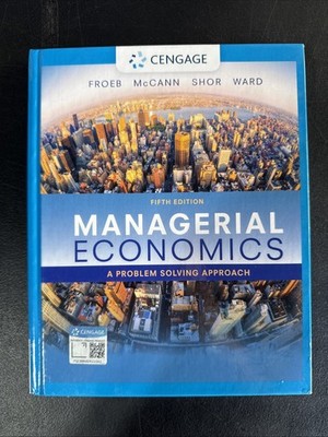 Managerial Economics: A Problem Solving Approach - 5th ed. - by Froeb, McCann