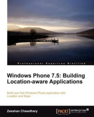 Windows Phone 7 5: Building Location Aware Applications