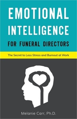 Emotional Intelligence for Funeral Directors: The Secret to Less Stress and Burn