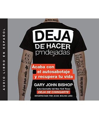 Deja de hacer p*ndejadas / Stop Doing That Sh*t: Acaba con el auto sabotaje y re