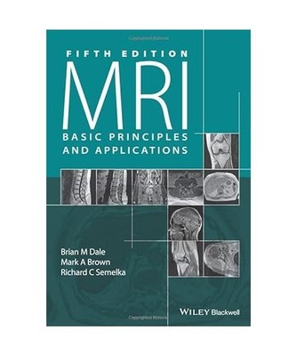 MRI: Basic Principles and Applications, Brian M. Dale, Mark A. Brown, Richard C.