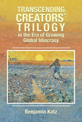 Transcending Creators` Trilogy in the Era of Growing Global Idiocrasy | Katz