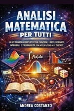 Analisi Matematica per Tutti: Un percorso completo tra funzioni, limiti, derivat