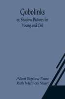 Gobolinks; Or, Shadow Pictures For Young And Old Albert Bigelow Paine Buch 2021