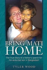 Bring Mati Home: The True Story of a Father's- paperback, 1545339554, Tyler Wood