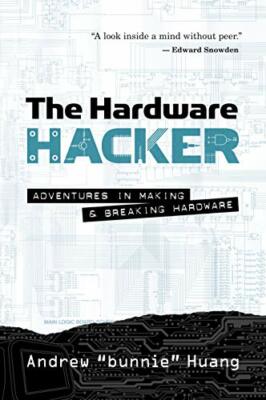 The Hardware Hacker: Adventures in Making and Breaking Hardware by Huang New +