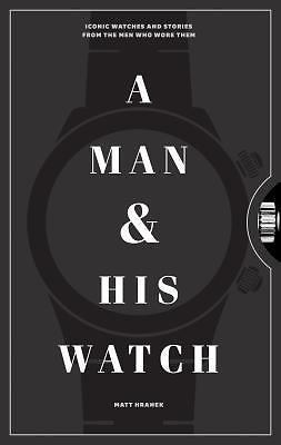 A Man and His Watch: Iconic Watches and Stories from the Men Who Wore Them, Hran
