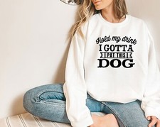 Dog Mom Sweatshirt, Hold My Drink I Gotta Pat This Dog, Animal Lover Hoodie