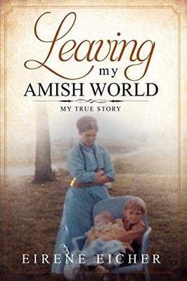 Leaving My Amish World: My True Story - Paperback, by Eicher Eirene - Very Good