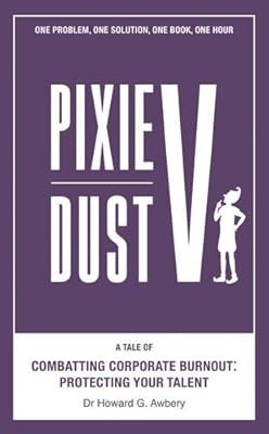 Pixie Dust V: A Tale of Combatting Corporate Burnout: Protecting Your Talent, Aw
