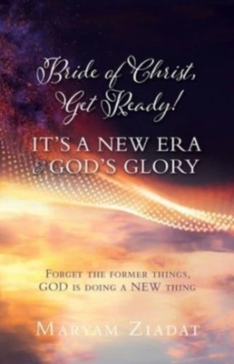 ZIADAT - BRIDE OF CHRIST GET READY! IT'S A NEW ERA  GOD'S GLORY  For - E555z