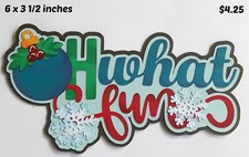 OH WHAT FUN TITLE Christmas boy girl scrapbook premade paper piecing 3D die cut