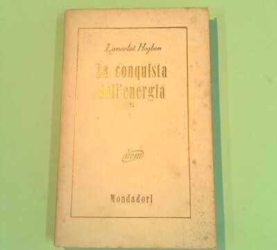 DIE EROBERUNG DER ENERGIE VOL II HOGBEN MONDADORI 1954