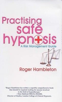 Practising Safe Hypnosis: A Risk Ma..., Roger Hambleton