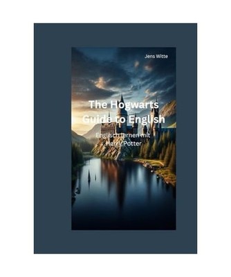 The Hogwarts Guide to English: Englisch lernen mit Harry Potter, Witte, Jens