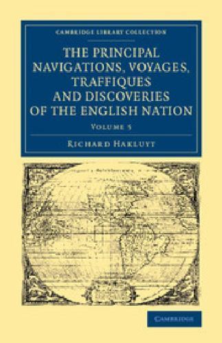 The Principal Navigations Voyages Traffiques and Discoveries of the En… Volume 5