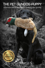 The Pet Gundog Puppy: a Common Sense Approach to Training Your Gundog: 1 the New