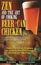 Zen and the Art of Cooking Beer-Can Chicken: The Definite Guide! by Cary Black