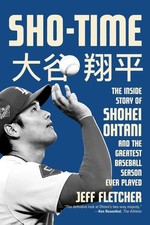 Sho-Time: The Inside Story of Shohei Ohtani and the Greatest Baseball Season Eve