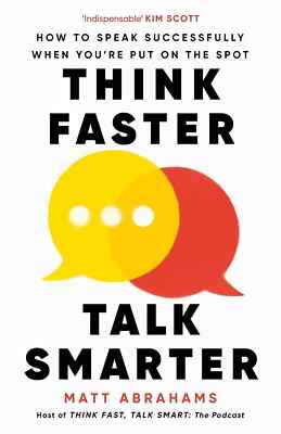 Think Faster, Talk Smarter by Matt Abrahams PAPERBACK 2023