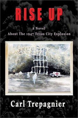 Rise Up A Novel About The 1947 Texas City Explosion (Paperback or Softback)