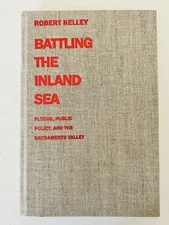 Battling the Inland Sea Floods Public Policy And The Sacramento Valley R. Kelley