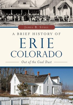 NEW The History Press Brief History of Erie, Colorado, A, CO 9781467118118 Brief