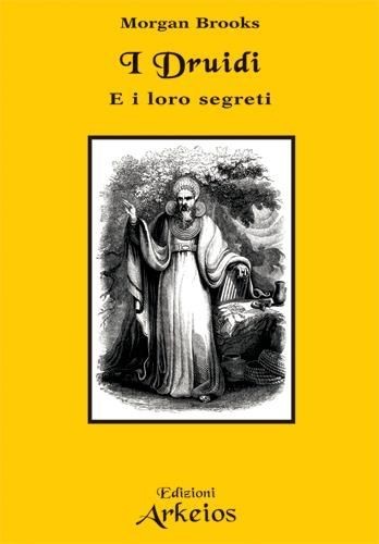 Libri Morgan Brooks - I Druidi E I Loro Segreti