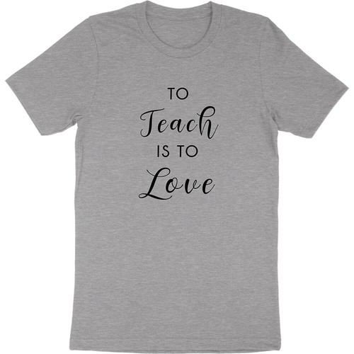 To Teach is to Love Teacher Appreciation Back to School Gift T-Shirt Soft Tees - Picture 5 of 12