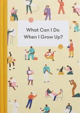 What Can I Do When I Grow Up?: A young person's guide to careers, mo - VERY GOOD