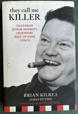 They Call Me Killer : Tales from Junior Hockey's Legendary  Coach Signed 1st/1st