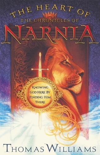 The Heart of the Chronicles of Narnia by Thomas Williams - 9780849904882