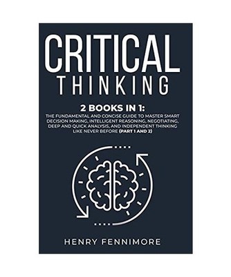 Critical Thinking: 2 Books in 1: The Fundamental and Concise Guide to Master Sma
