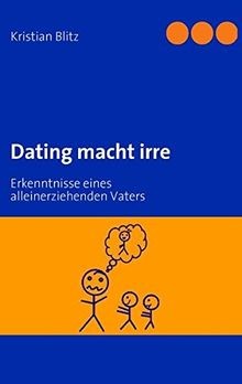 Dating macht irre: Erkenntnisse eines allein erziehenden... | Buch | Zustand gut