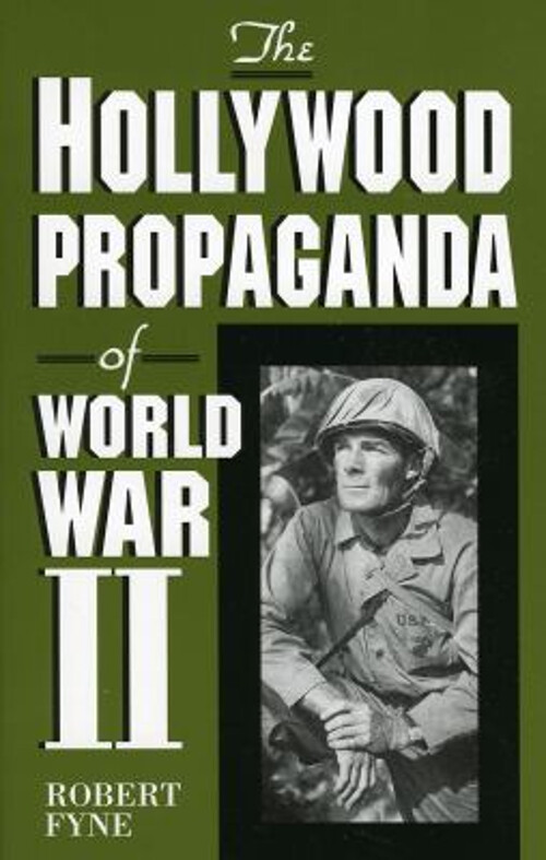 The Hollywood Propaganda of World War II Paperback Robert Fyne
