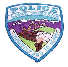 LIBBY  MONTANA  MT   " TO PROTECT AND TO SERVE "   ( ELK )  5 "  POLICE PATCH