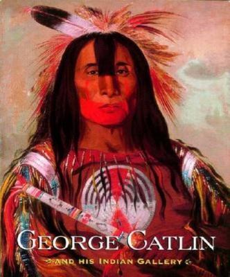 George Catlin and His Indian Gallery by Brian W. Dippie, George Catlin-BRAND NEW