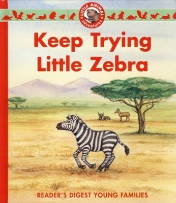 Keep Trying Little Zebra (Reader's Digest Young Families) by Christina Wilsdeon