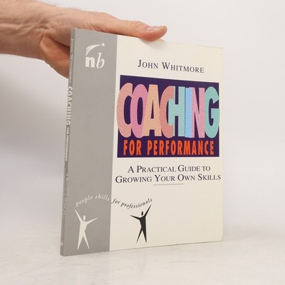 Coaching for Performance: A Practical Guide to Growing Your Own Skills